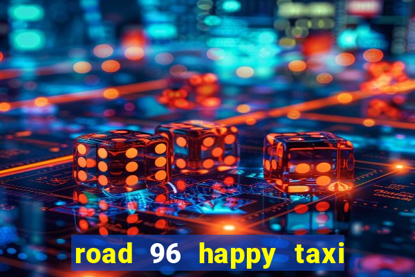 road 96 happy taxi security call password